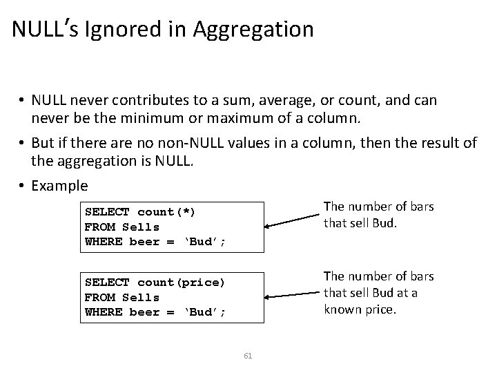 NULL’s Ignored in Aggregation • NULL never contributes to a sum, average, or count,