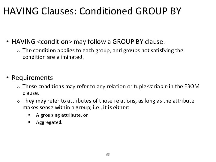 HAVING Clauses: Conditioned GROUP BY • HAVING <condition> may follow a GROUP BY clause.