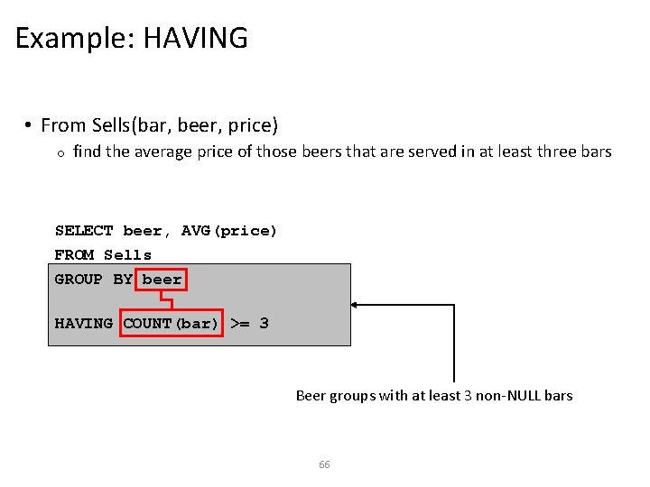 Example: HAVING • From Sells(bar, beer, price) o find the average price of those