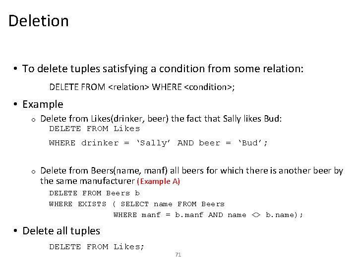 Deletion • To delete tuples satisfying a condition from some relation: DELETE FROM <relation>