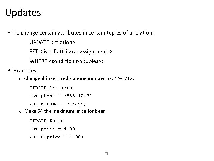 Updates • To change certain attributes in certain tuples of a relation: UPDATE <relation>