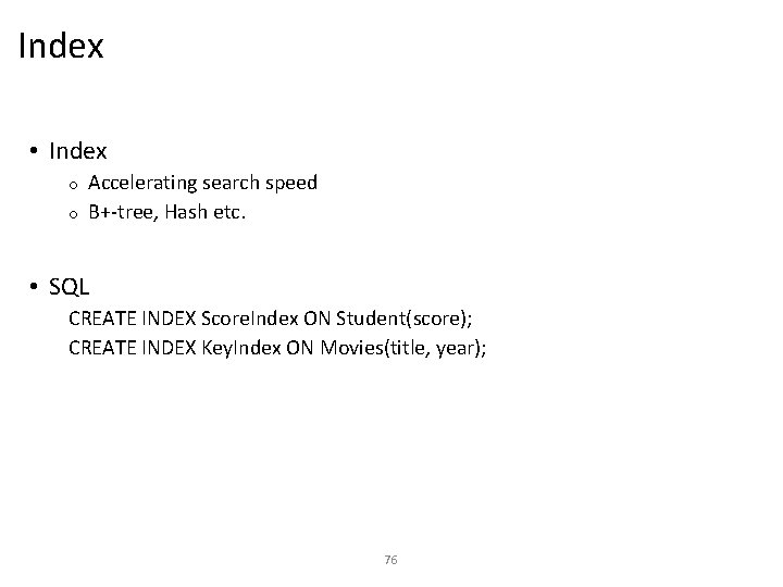 Index • Index Accelerating search speed o B+-tree, Hash etc. o • SQL CREATE