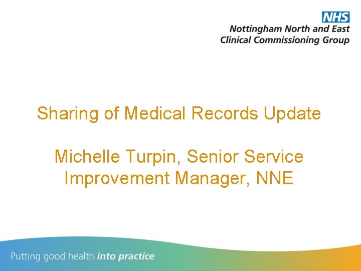 Sharing of Medical Records Update Michelle Turpin, Senior Service Improvement Manager, NNE 