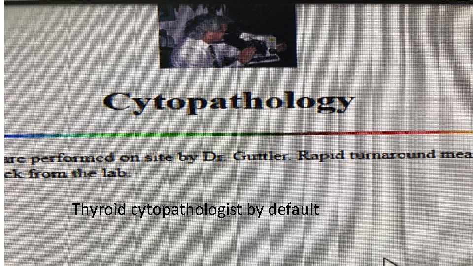 Thyroid cytopathologist by default 