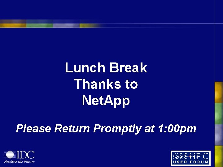 Lunch Break Thanks to Net. App Please Return Promptly at 1: 00 pm 