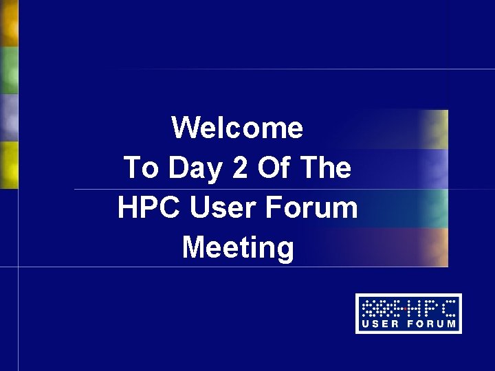 Welcome To Day 2 Of The HPC User Forum Meeting 