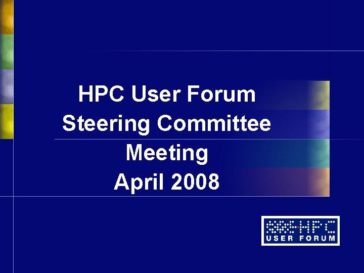 HPC User Forum Steering Committee Meeting April 2008 