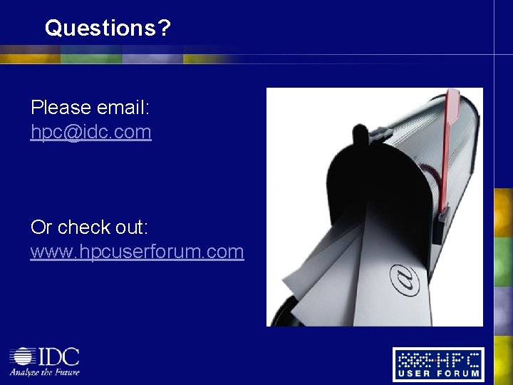 Questions? Please email: hpc@idc. com Or check out: www. hpcuserforum. com 