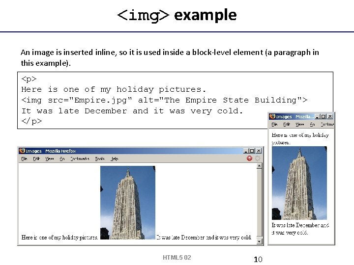 <img> example An image is inserted inline, so it is used inside a block-level