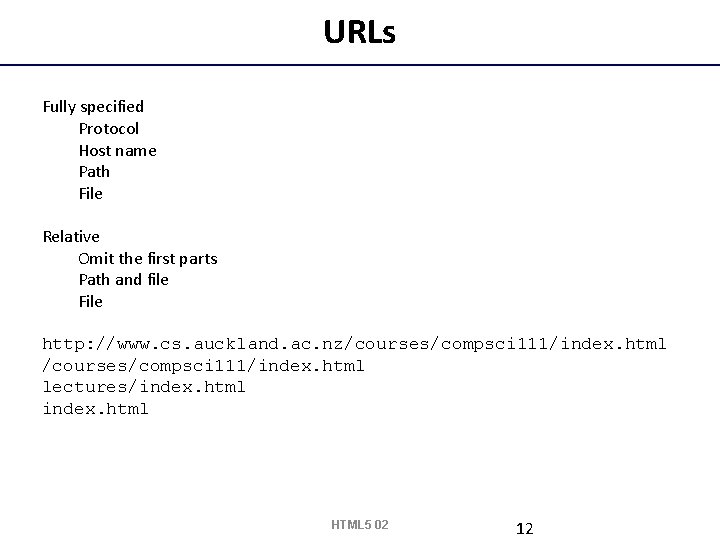 URLs Fully specified Protocol Host name Path File Relative Omit the first parts Path