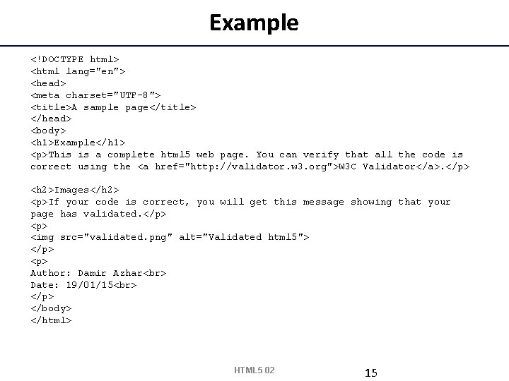 Example <!DOCTYPE html> <html lang="en"> <head> <meta charset="UTF-8"> <title>A sample page</title> </head> <body> <h