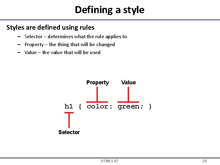 Defining a style Styles are defined using rules – Selector – determines what the