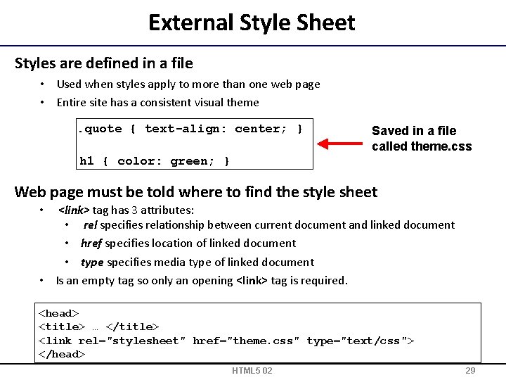 External Style Sheet Styles are defined in a file • Used when styles apply