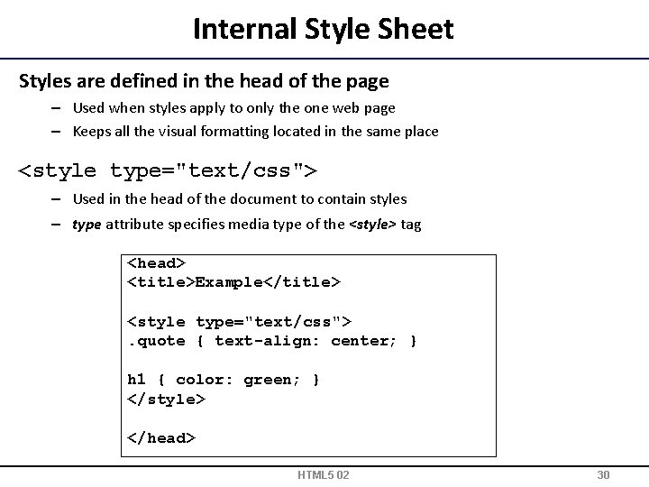 Internal Style Sheet Styles are defined in the head of the page – Used