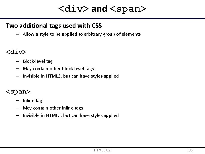 <div> and <span> Two additional tags used with CSS – Allow a style to