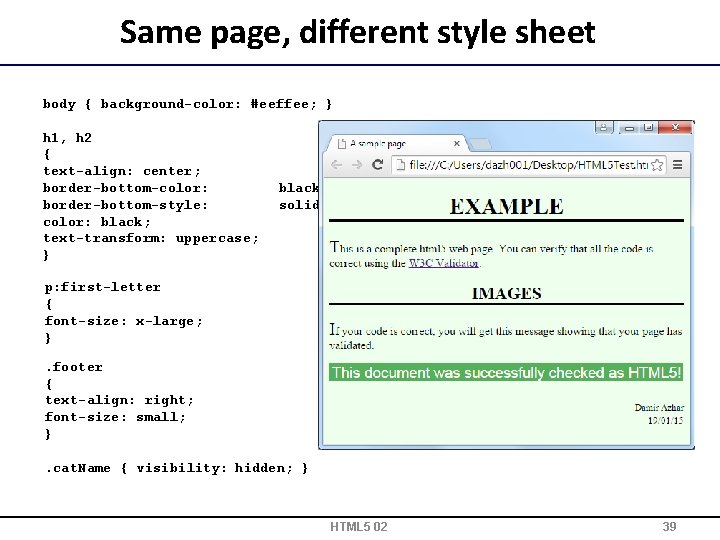 Same page, different style sheet body { background-color: #eeffee; } h 1, h 2