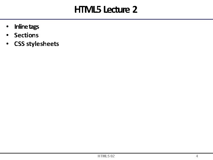 HTML 5 Lecture 2 • Inline tags • Sections • CSS stylesheets HTML 5