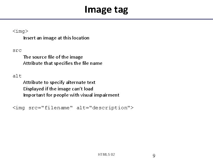 Image tag <img> Insert an image at this location src The source file of