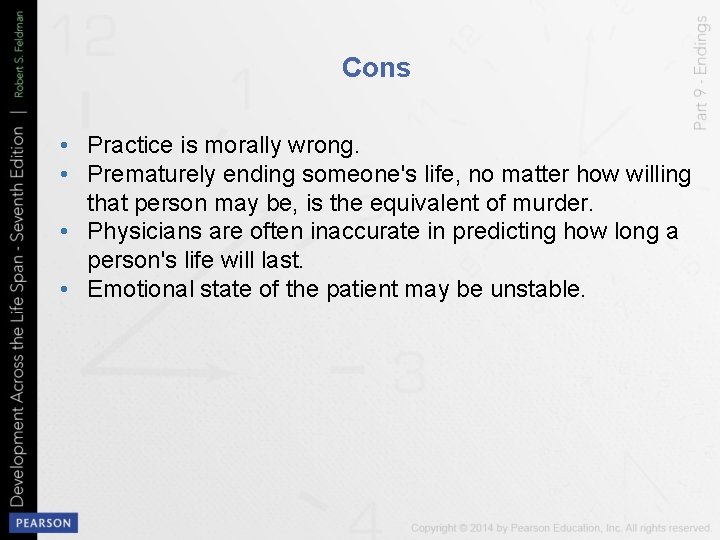 Cons • Practice is morally wrong. • Prematurely ending someone's life, no matter how
