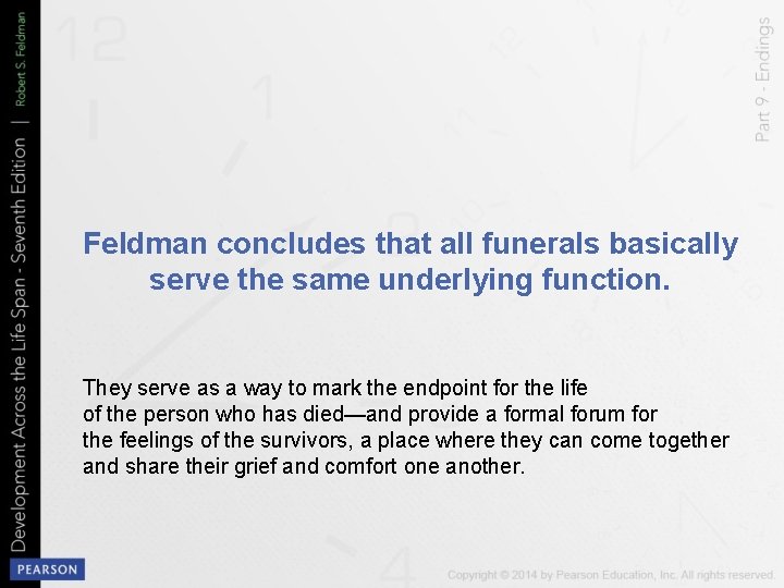 Feldman concludes that all funerals basically serve the same underlying function. They serve as
