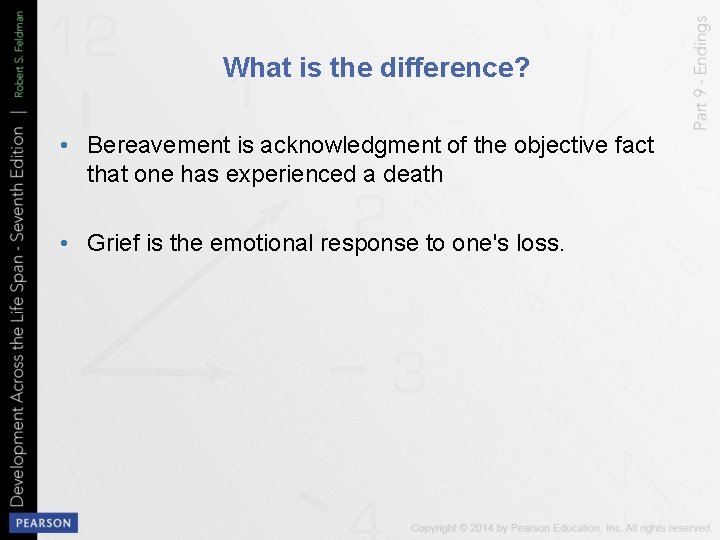 What is the difference? • Bereavement is acknowledgment of the objective fact that one
