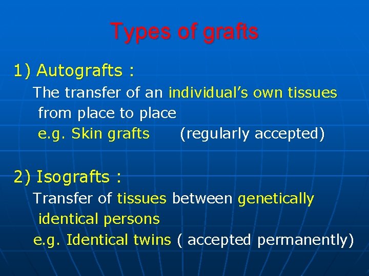 Types of grafts 1) Autografts : The transfer of an individual’s own tissues from