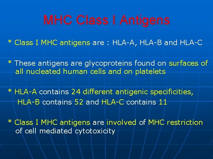 MHC Class I Antigens * Class I MHC antigens are : HLA-A, HLA-B and