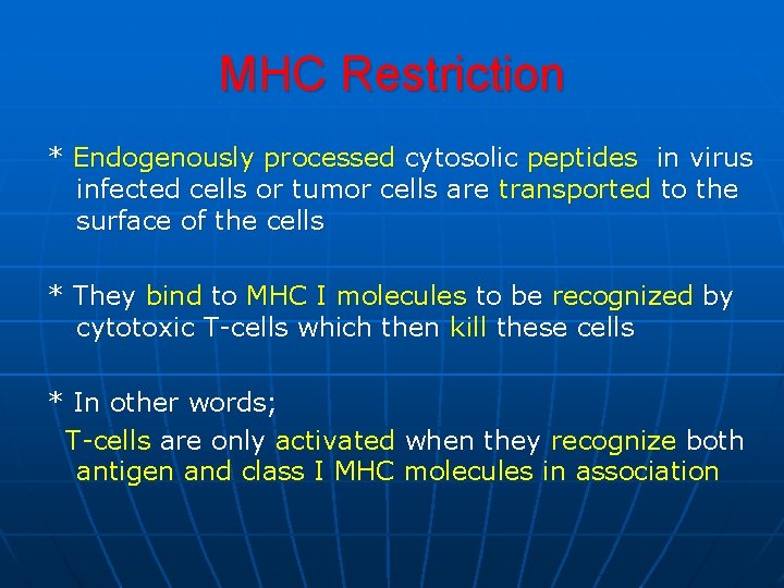 MHC Restriction * Endogenously processed cytosolic peptides in virus infected cells or tumor cells