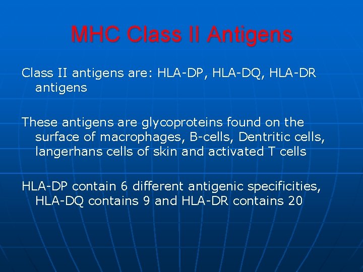 MHC Class II Antigens Class II antigens are: HLA-DP, HLA-DQ, HLA-DR antigens These antigens