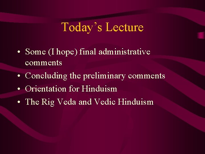 Today’s Lecture • Some (I hope) final administrative comments • Concluding the preliminary comments