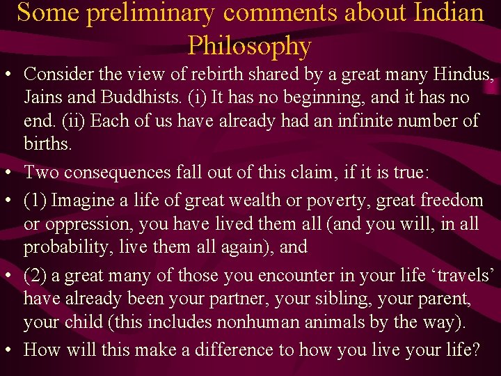 Some preliminary comments about Indian Philosophy • Consider the view of rebirth shared by