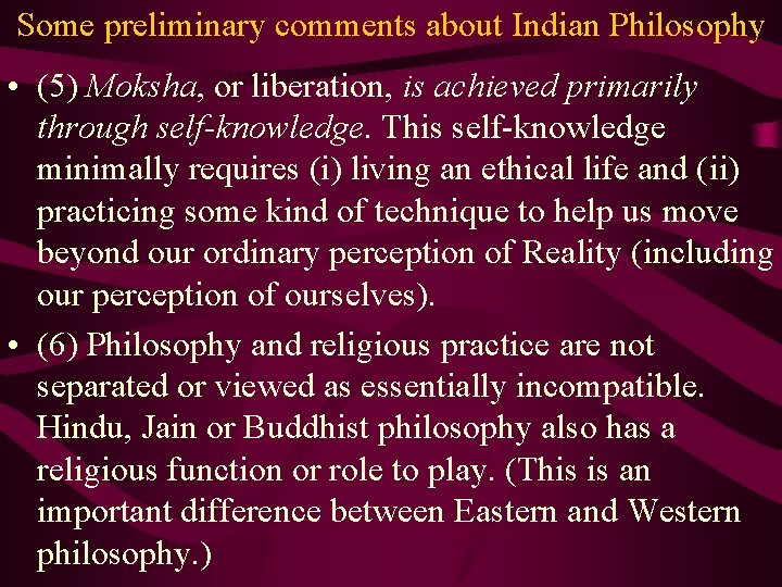 Some preliminary comments about Indian Philosophy • (5) Moksha, or liberation, is achieved primarily