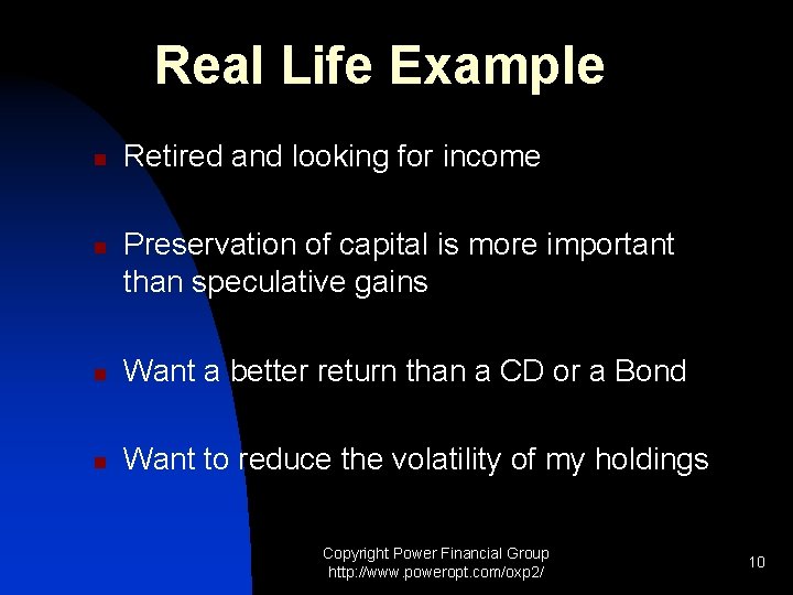 Real Life Example n n Retired and looking for income Preservation of capital is