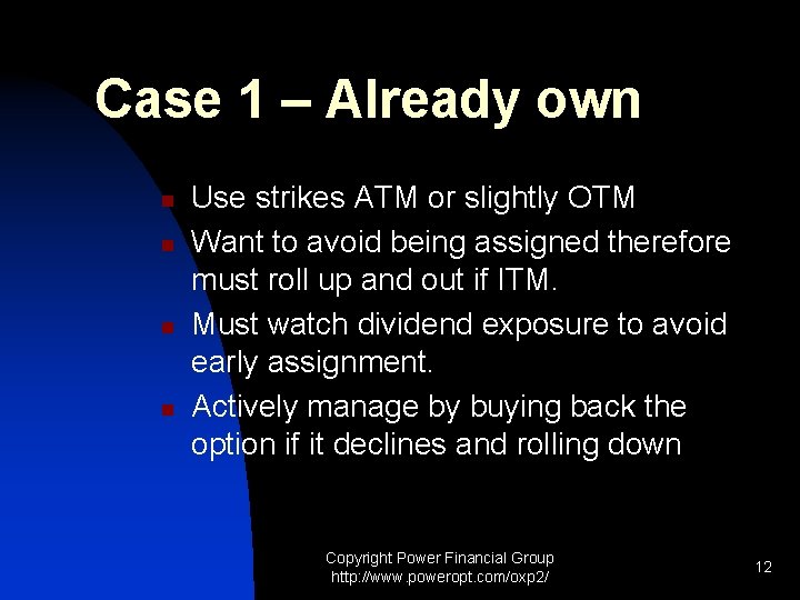 Case 1 – Already own n n Use strikes ATM or slightly OTM Want