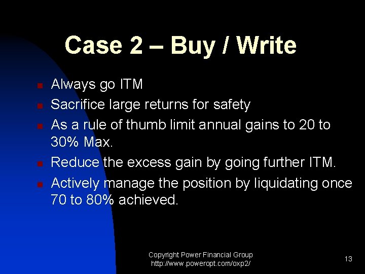 Case 2 – Buy / Write n n n Always go ITM Sacrifice large