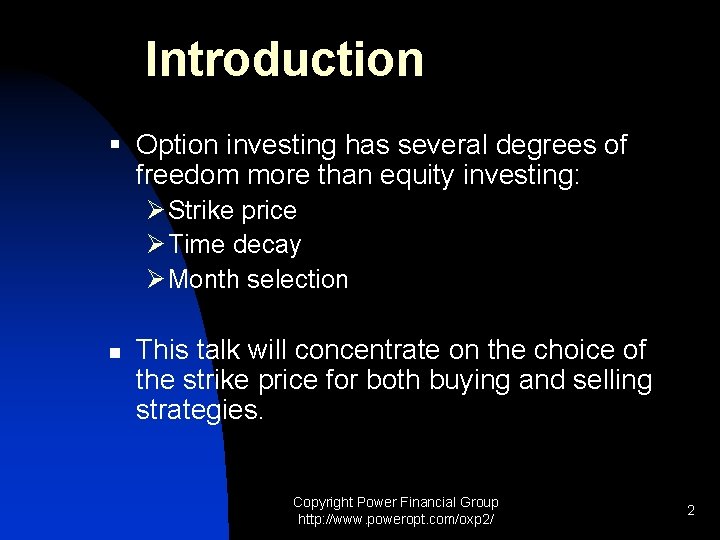 Introduction § Option investing has several degrees of freedom more than equity investing: Ø