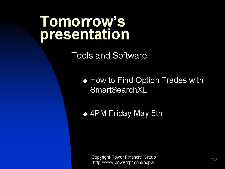 Tomorrow’s presentation Tools and Software u How to Find Option Trades with Smart. Search.