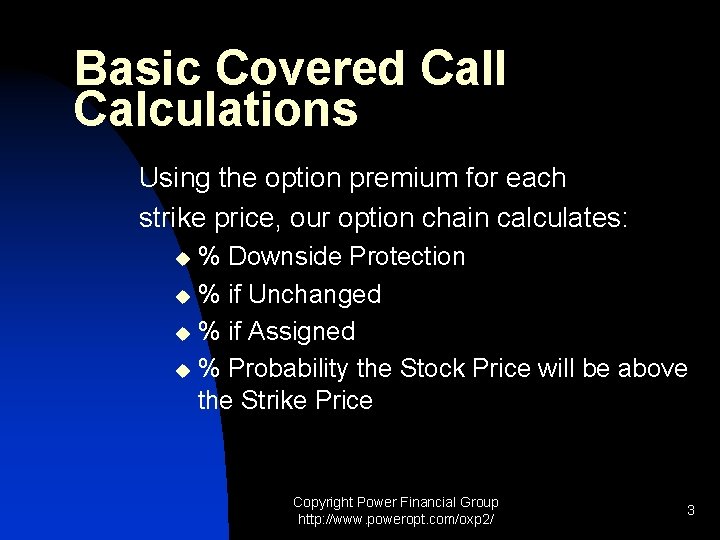 Basic Covered Call Calculations Using the option premium for each strike price, our option