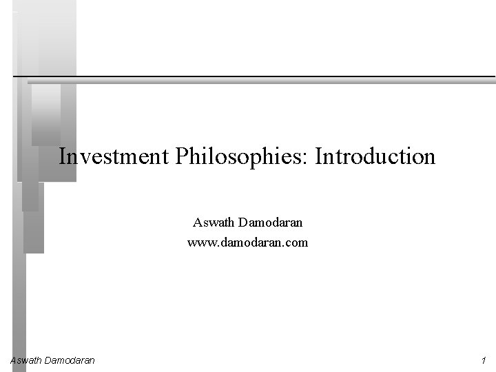 Investment Philosophies: Introduction Aswath Damodaran www. damodaran. com Aswath Damodaran 1 