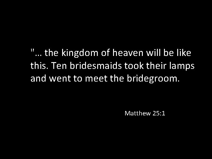 "… the kingdom of heaven will be like this. Ten bridesmaids took their lamps