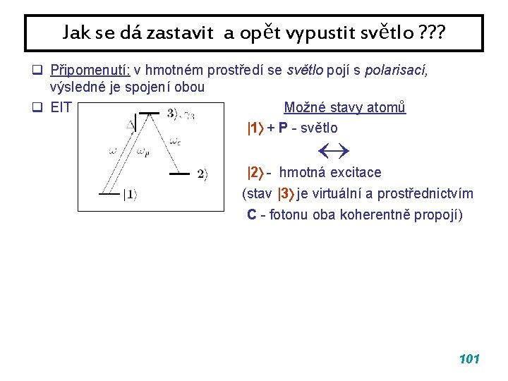 Jak se dá zastavit a opět vypustit světlo ? ? ? q Připomenutí: v Jak se dá zastavit a opět vypustit světlo ? ? ? q Připomenutí: v