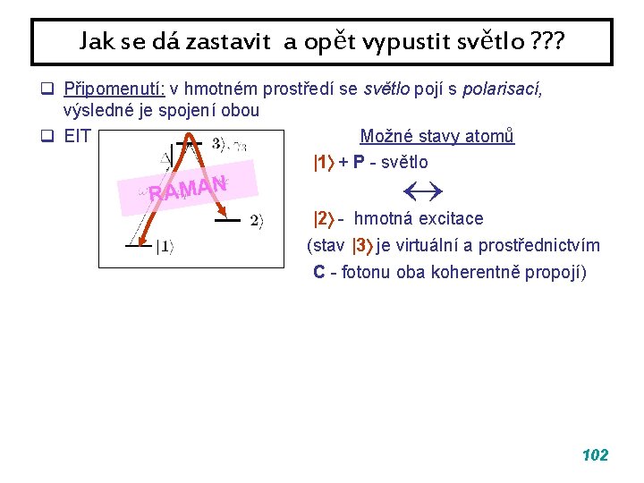 Jak se dá zastavit a opět vypustit světlo ? ? ? q Připomenutí: v Jak se dá zastavit a opět vypustit světlo ? ? ? q Připomenutí: v