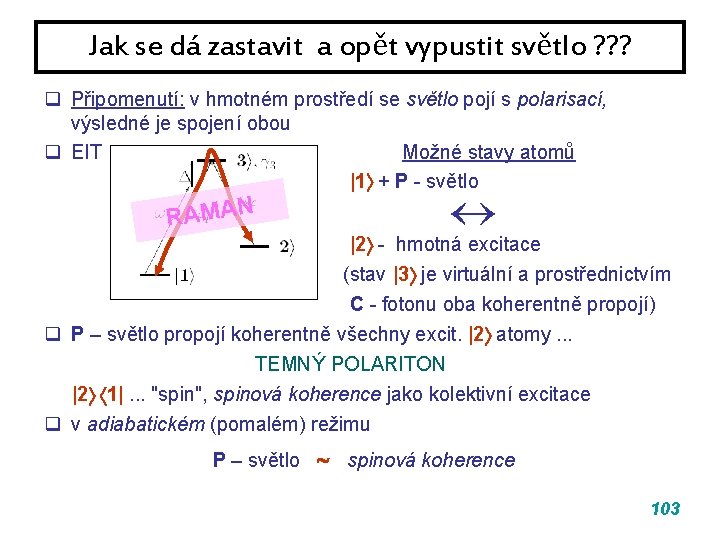 Jak se dá zastavit a opět vypustit světlo ? ? ? q Připomenutí: v Jak se dá zastavit a opět vypustit světlo ? ? ? q Připomenutí: v