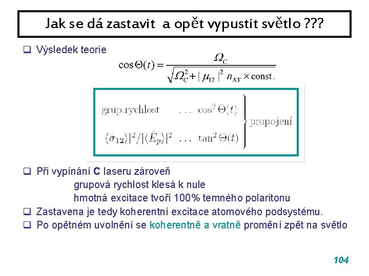 Jak se dá zastavit a opět vypustit světlo ? ? ? q Výsledek teorie Jak se dá zastavit a opět vypustit světlo ? ? ? q Výsledek teorie