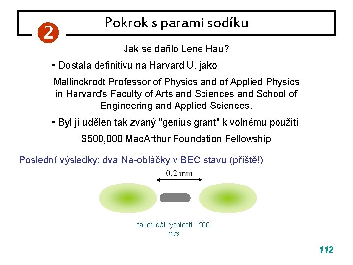 Pokrok s parami sodíku Jak se dařilo Lene Hau? • Dostala definitivu na Pokrok s parami sodíku Jak se dařilo Lene Hau? • Dostala definitivu na
