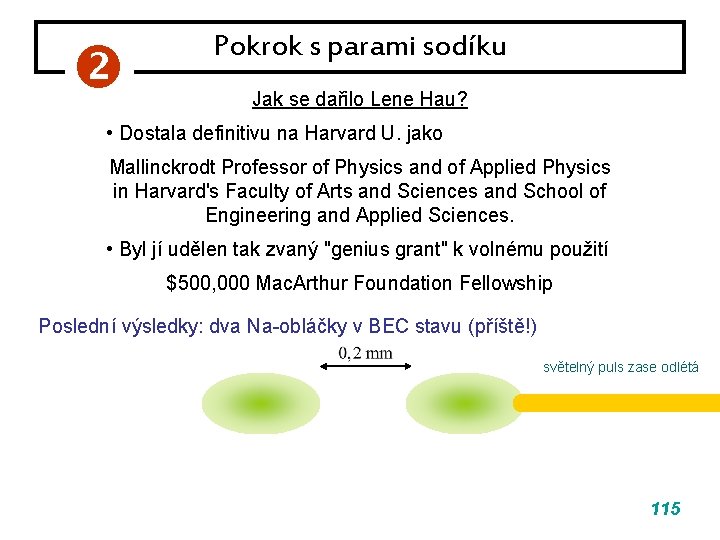 Pokrok s parami sodíku Jak se dařilo Lene Hau? • Dostala definitivu na Pokrok s parami sodíku Jak se dařilo Lene Hau? • Dostala definitivu na