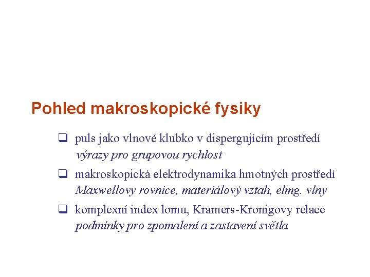 Pohled makroskopické fysiky q puls jako vlnové klubko v dispergujícím prostředí výrazy pro grupovou Pohled makroskopické fysiky q puls jako vlnové klubko v dispergujícím prostředí výrazy pro grupovou