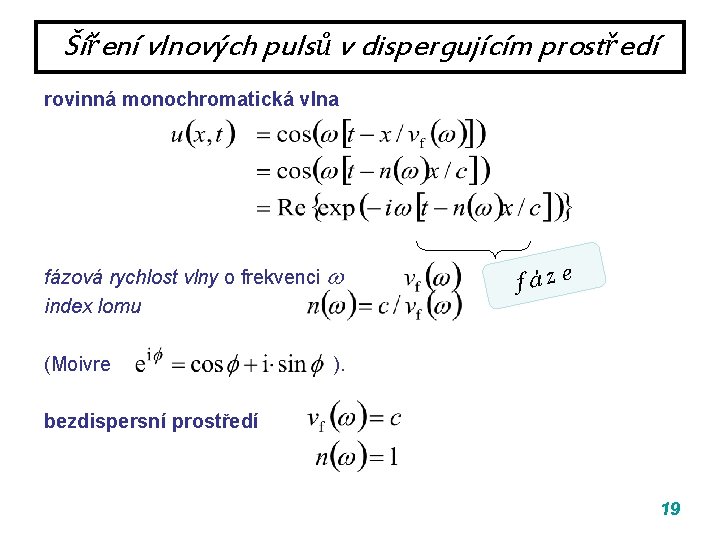 Šíření vlnových pulsů v dispergujícím prostředí rovinná monochromatická vlna fázová rychlost vlny o frekvenci Šíření vlnových pulsů v dispergujícím prostředí rovinná monochromatická vlna fázová rychlost vlny o frekvenci