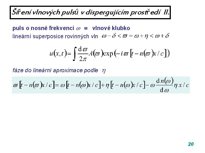 Šíření vlnových pulsů v dispergujícím prostředí II. puls o nosné frekvenci vlnové klubko lineární Šíření vlnových pulsů v dispergujícím prostředí II. puls o nosné frekvenci vlnové klubko lineární