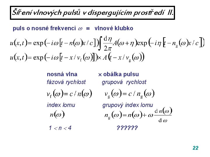 Šíření vlnových pulsů v dispergujícím prostředí II. puls o nosné frekvenci vlnové klubko nosná Šíření vlnových pulsů v dispergujícím prostředí II. puls o nosné frekvenci vlnové klubko nosná